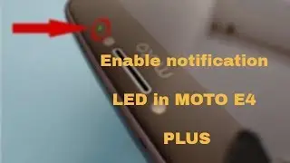 How to enable notification LED for notifications in MOTO E4 plus!!!!!!
