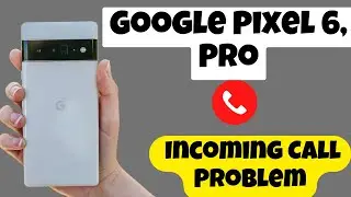 Google Pixel 6, Pro Incoming Call Problem || Incoming call not showing on display