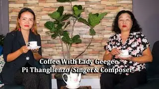 Coffee With Lady Geegee ll Pi Thanglienzo ll Singer & Composer