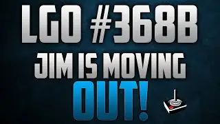 LGO #368B - Jim Is Moving Out! - Reporting In (051621)