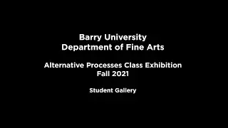 Barry University Alternative Process Class Exhibition Fall 2021