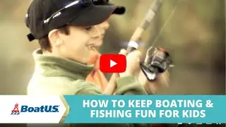 Make Boating & Fishing FUN for KIDS | BoatUS