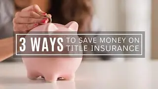 3 Ways to Save Money on Title Insurance