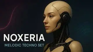 Melodic Techno & Progressive House - NOXERIA – Vol. 4  1:11
