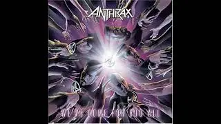 Anthrax - We've Come For You All