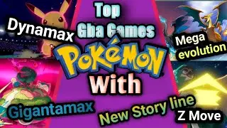 Top GBA Games Pokemon | New Story Line | Gigantamax |  Dynamax | Mega evolution | Z- Move