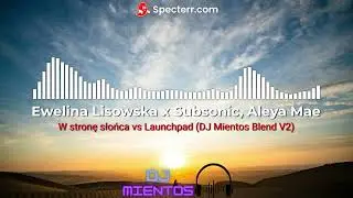 [DNB] Ewelina Lisowska x Subsonic, Aleya Mae - W stronę słońca vs Launchpad (DJ Mientos Blend)