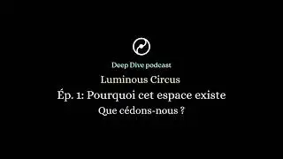 Pourquoi cet espace existe | Luminous Circus — Épisode 1