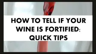 How to Tell If Your Wine Is Fortified: Quick Tips