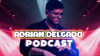 ADRIAN DELGADO PODCAST | Collaborating With DEORRO, The beginning, and More! 