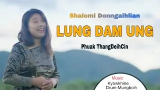 LUNG DAM UNG - SHALOMI DONNGAIHLIAN (To Jesuh Album Music Video Official )