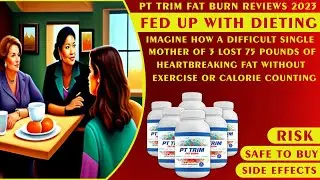 PT Trim Fat Burn Reviews 2023 - Side Effects - No, Risk-No, Negative Complaints-Nothing, Safe to Buy