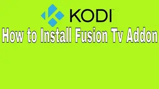 How to install Fusion tv addons on Kodi 17.3