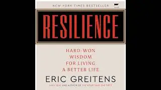 Resilience: Hard-Won Wisdom for Living a Better Life by Eric Greitens | Full Audiobook