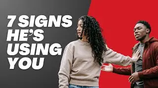 7 Signs a Man Is Using You (Let&rsquo;s Talk About It Honestly)