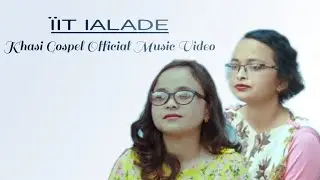 &iuml;it ialade mynta || Khasi Gospel Song (Official Music Video)ft.Dailytiful Marbaniang