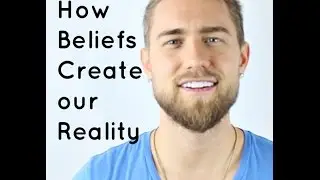 How Beliefs Create Our Reality