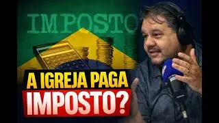 A IGREJA PAGA OU NÃO PAGA  IMPOSTO?