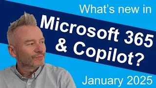 #81 What’s new in Microsoft 365 and Copilot - January 2025
