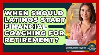 When Should Latinos Start Financial Coaching for Retirement? | Latino Retirement Solutions News