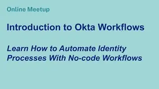 Online Meetup: Introduction to Okta Workflows