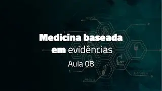 MBE AULA 08 - Revisões sistemáticas com metanálise: gráfico de floresta e certeza da evidência