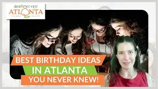 Best Birthday Ideas in Atlanta You Never Knew!