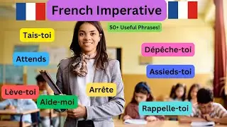 French Imperative Made Easy: 50 Daily Life Commands!