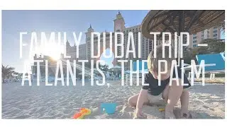Dubai Family Trip, Holiday to Dubai Atlantis The Palm with Emirates Holidays in March 2024