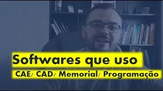 Quais Softwares mais uso? CAE/ CAD/ Cálculos/ Programação