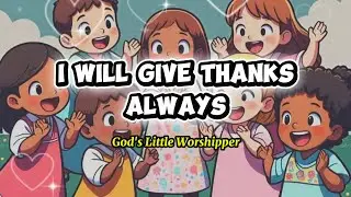 I will Give Thank Always - Worship for Kids