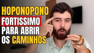 ESSE HOPONOPONO ABRE CAMINHOS QUE ESTAVAM FECHADOS! (NÃO IGNORE)