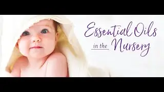 Essential Oils in the Nursery Mini Class