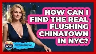 How Can I Find The Real Flushing Chinatown In NYC? - Everything About NYC
