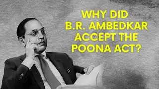 Why did B.R. Ambedkar accept the Poona Pact?