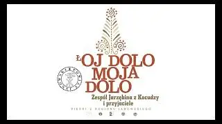 łOj Chmilu - łOj Dolo Moja Dolo - Jarzębina