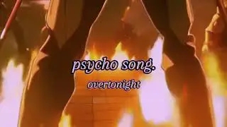 overtonight - psycho song. (Sped up)