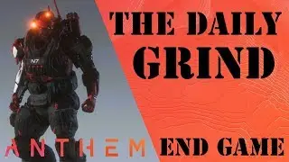 The Daily Grind: Anthem End Game Episode 139
