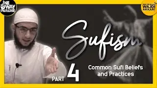 Sufism 4/12 (Common Sufi Beliefs and Practices) | Abu Mussab Wajdi Akkari