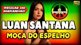 Luan Santana - Mo&ccedil;a do Espelho - Lindo Reggae - Reggae Remix - Reggae Internacional Do Maranh&atilde;o