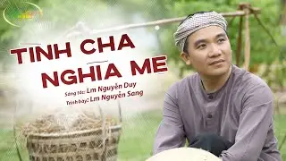 T&Igrave;NH CHA NGHĨA MẸ - LM NGUYỄN SANG | S&aacute;ng t&aacute;c: Lm Nguyễn Duy