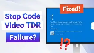 [4 Proven Ways] Fix Stop Code Video TDR Failure in Windows 10/11