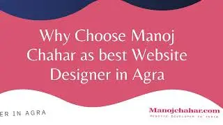 Why Choose Manoj Chahar as best Website Designer in Agra