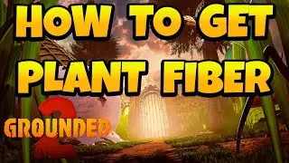 How to Get Plant Fiber in Grounded 2