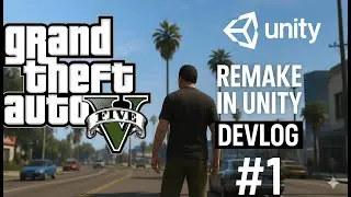 GTA 5 Remake in Unity &ndash; Devlog #1 | Third Person, AI Traffic, Full Map & NPCs