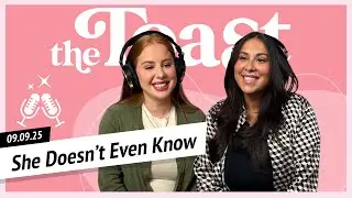 She Doesn't Even Know: The Toast, Tuesday, September 9th, 2025