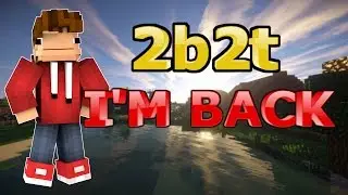 2b2t: I'M FINALLY BACK!