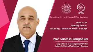 Lecture 39: Leading Teams: Enhancing Teamwork within a Group