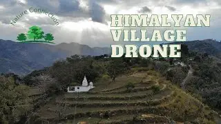 Exploring an Enchanting Himalayan Village from Above | Village Drone Footage | Nature Connection