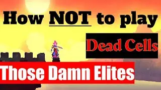 How Not To Play Dead Cells #deadcells - Those Damn Elites